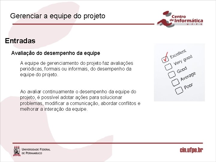 Gerenciar a equipe do projeto Entradas Avaliação do desempenho da equipe A equipe de