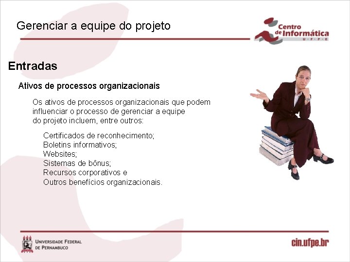Gerenciar a equipe do projeto Entradas Ativos de processos organizacionais Os ativos de processos