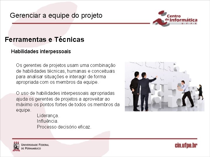 Gerenciar a equipe do projeto Ferramentas e Técnicas Habilidades interpessoais Os gerentes de projetos