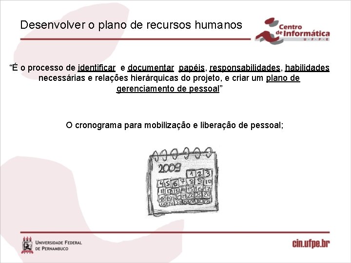 Desenvolver o plano de recursos humanos “É o processo de identificar e documentar papéis,