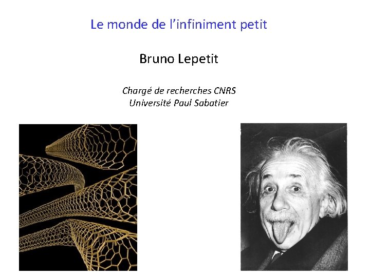 Le monde de l’infiniment petit Bruno Lepetit Chargé de recherches CNRS Université Paul Sabatier