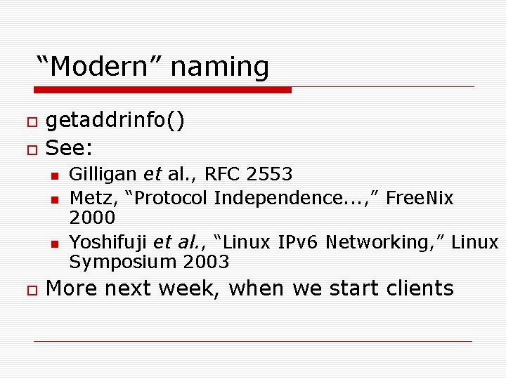 “Modern” naming getaddrinfo() See: Gilligan et al. , RFC 2553 Metz, “Protocol Independence. .