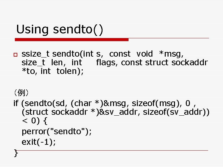 Using sendto() ssize_t sendto(int s, const void *msg, size_t len, int flags, const struct