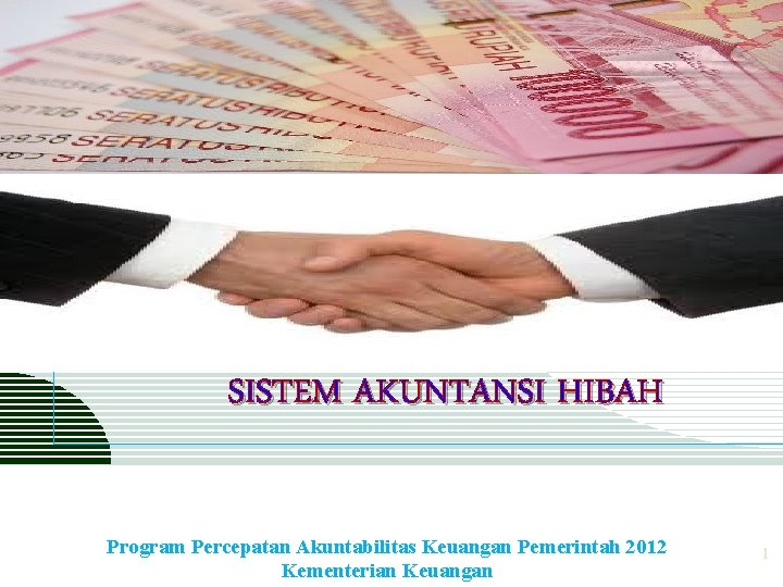 LOGO SISTEM AKUNTANSI HIBAH Program Percepatan Akuntabilitas Keuangan Pemerintah 2012 Kementerian Keuangan 1 