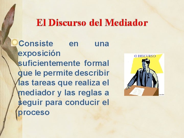 El Discurso del Mediador Consiste en una exposición suficientemente formal que le permite describir