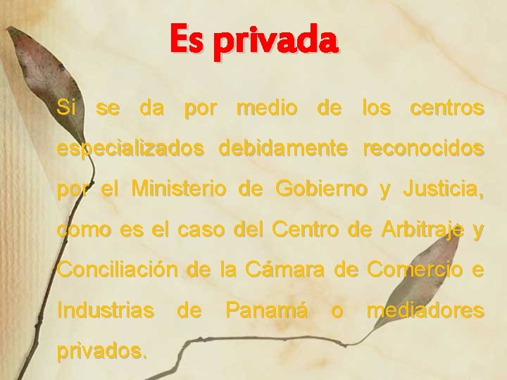 Es privada Si se da por medio de los centros especializados debidamente reconocidos por