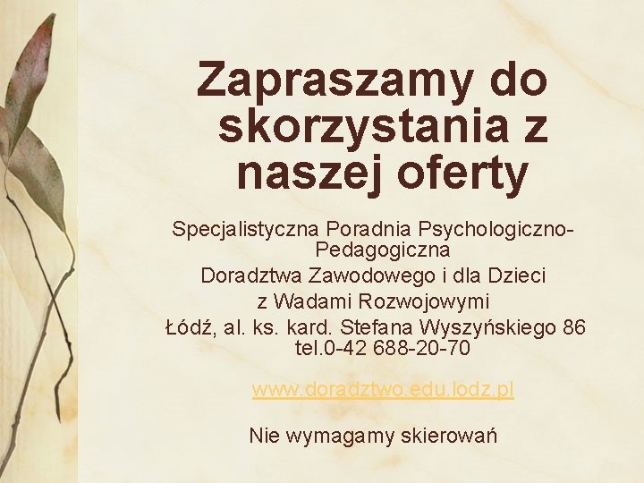Zapraszamy do skorzystania z naszej oferty Specjalistyczna Poradnia Psychologiczno. Pedagogiczna Doradztwa Zawodowego i dla