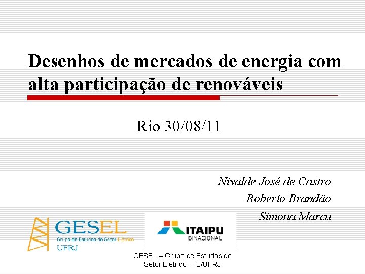 Desenhos de mercados de energia com alta participação de renováveis Rio 30/08/11 Nivalde José