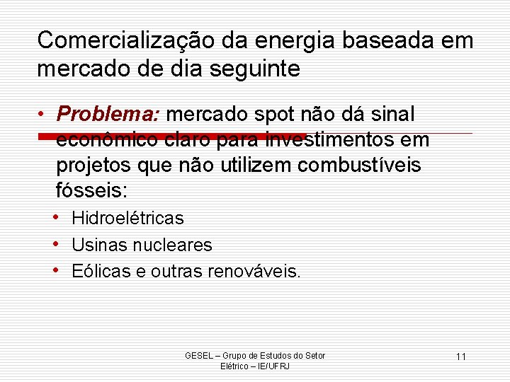 Comercialização da energia baseada em mercado de dia seguinte • Problema: mercado spot não