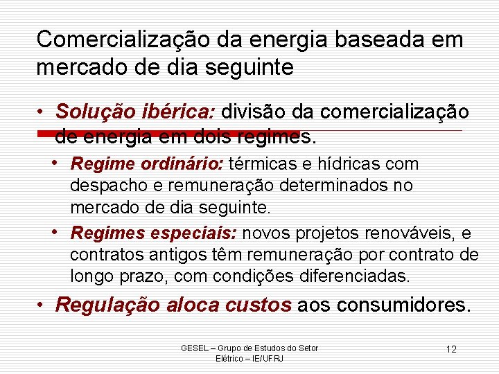 Comercialização da energia baseada em mercado de dia seguinte • Solução ibérica: divisão da