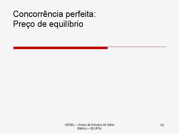 Concorrência perfeita: Preço de equilíbrio GESEL – Grupo de Estudos do Setor Elétrico –