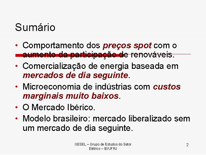 Sumário • Comportamento dos preços spot com o aumento da participação de renováveis. •