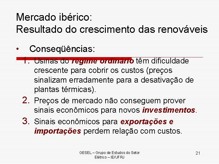 Mercado ibérico: Resultado do crescimento das renováveis • Conseqüências: 1. Usinas do regime ordinário