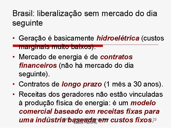Brasil: liberalização sem mercado do dia seguinte • Geração é basicamente hidroelétrica (custos marginais