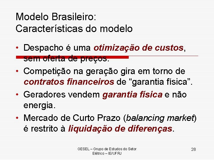 Modelo Brasileiro: Características do modelo • Despacho é uma otimização de custos, sem oferta