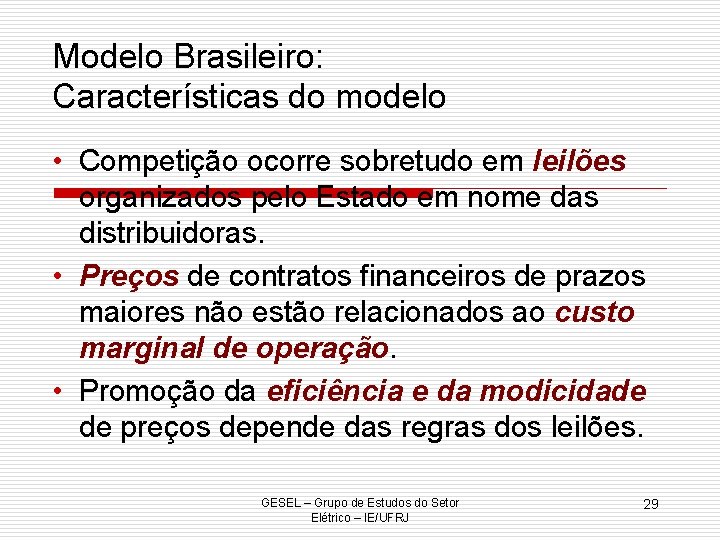 Modelo Brasileiro: Características do modelo • Competição ocorre sobretudo em leilões organizados pelo Estado