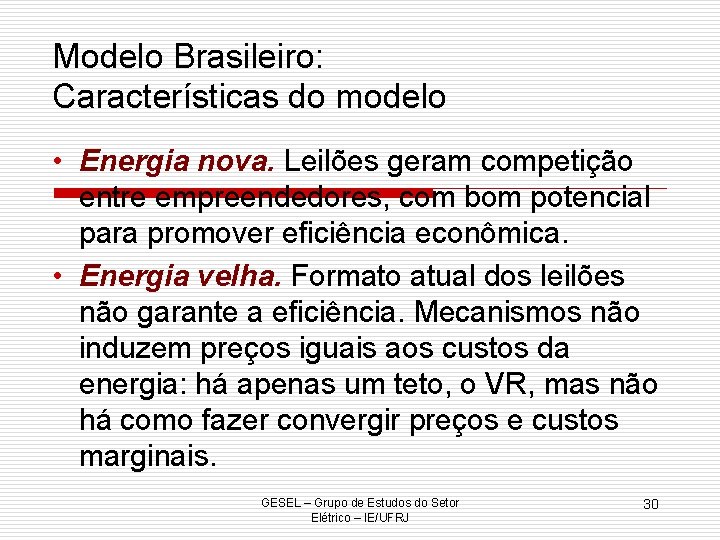 Modelo Brasileiro: Características do modelo • Energia nova. Leilões geram competição entre empreendedores, com