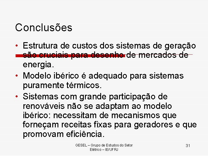 Conclusões • Estrutura de custos dos sistemas de geração são cruciais para desenho de
