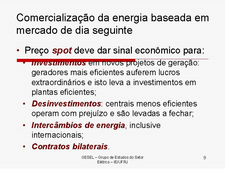 Comercialização da energia baseada em mercado de dia seguinte • Preço spot deve dar