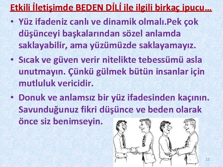 Etkili İletişimde BEDEN DİLİ ile ilgili birkaç ipucu… • Yüz ifadeniz canlı ve dinamik