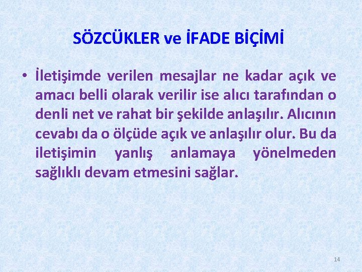 SÖZCÜKLER ve İFADE BİÇİMİ • İletişimde verilen mesajlar ne kadar açık ve amacı belli