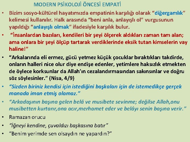  MODERN PSİKOLOJİ ÖNCESİ EMPATİ • Bizim sosyo-kültürel hayatımızda empatinin karşılığı olarak “diğergamlık” kelimesi