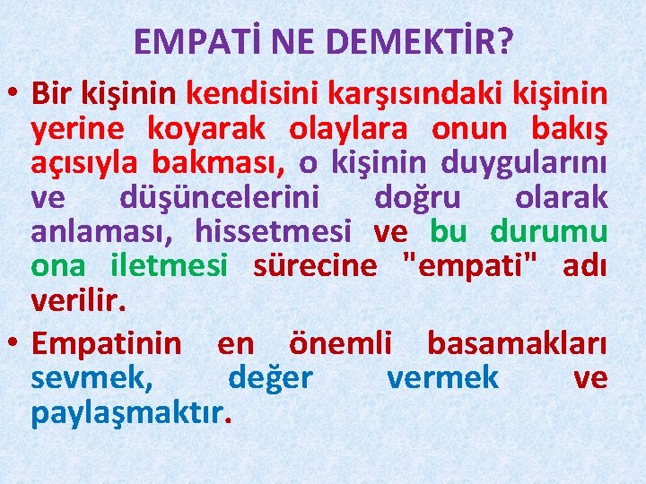 EMPATİ NE DEMEKTİR? • Bir kişinin kendisini karşısındaki kişinin yerine koyarak olaylara onun bakış