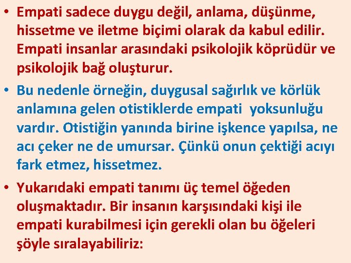  • Empati sadece duygu değil, anlama, düşünme, hissetme ve iletme biçimi olarak da