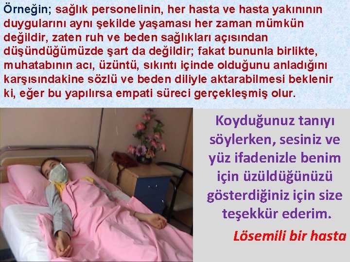 Örneğin; sağlık personelinin, her hasta ve hasta yakınının duygularını aynı şekilde yaşaması her zaman