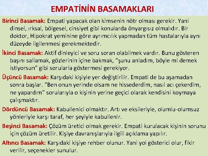 EMPATİNİN BASAMAKLARI Birinci Basamak: Empati yapacak olan kimsenin nötr olması gerekir. Yani dinsel, ırksal,