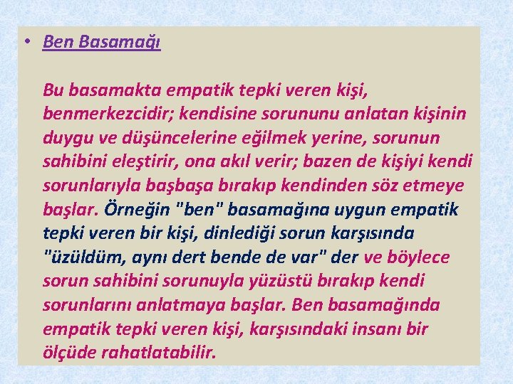  • Ben Basamağı Bu basamakta empatik tepki veren kişi, benmerkezcidir; kendisine sorununu anlatan