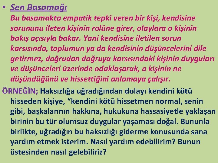  • Sen Basamağı Bu basamakta empatik tepki veren bir kişi, kendisine sorununu ileten