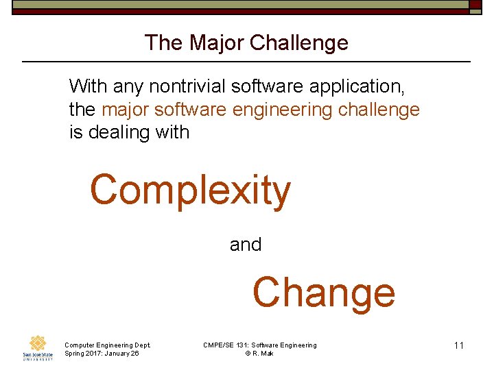 The Major Challenge With any nontrivial software application, the major software engineering challenge is