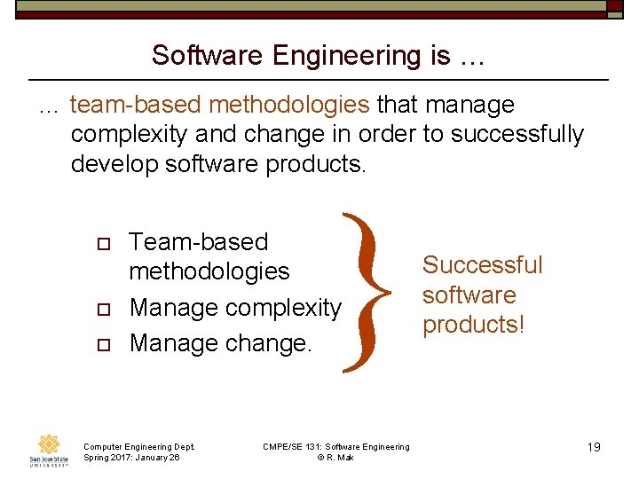 Software Engineering is … … team-based methodologies that manage complexity and change in order