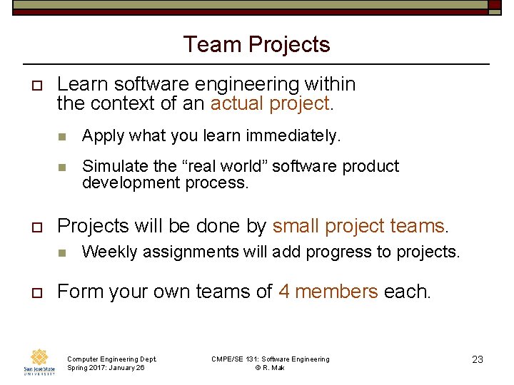 Team Projects o o Learn software engineering within the context of an actual project.