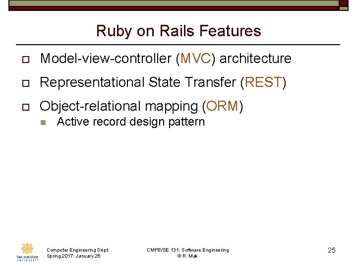 Ruby on Rails Features o Model-view-controller (MVC) architecture o Representational State Transfer (REST) o