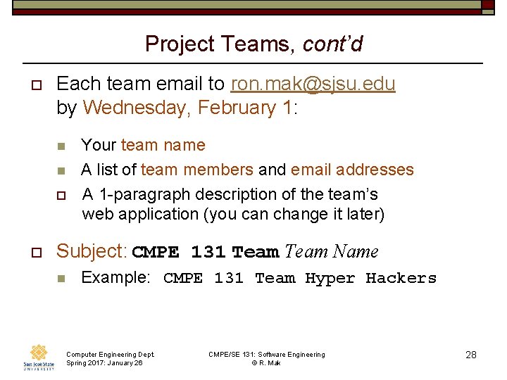 Project Teams, cont’d o Each team email to ron. mak@sjsu. edu by Wednesday, February