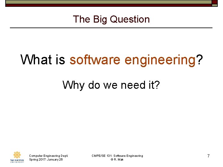 The Big Question What is software engineering? Why do we need it? Computer Engineering