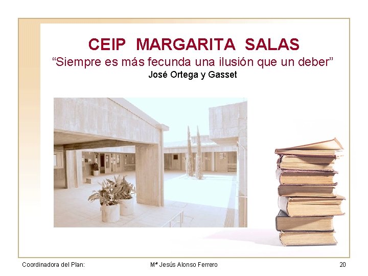 CEIP MARGARITA SALAS “Siempre es más fecunda una ilusión que un deber” José Ortega