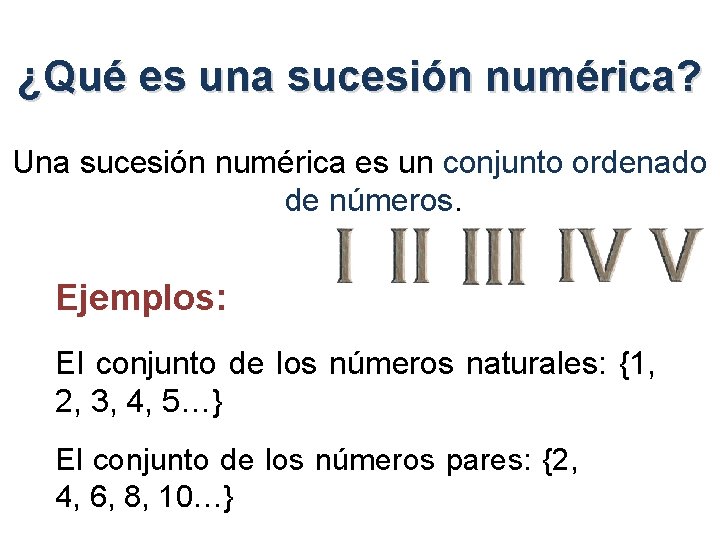 ¿Qué es una sucesión numérica? Una sucesión numérica es un conjunto ordenado de números.