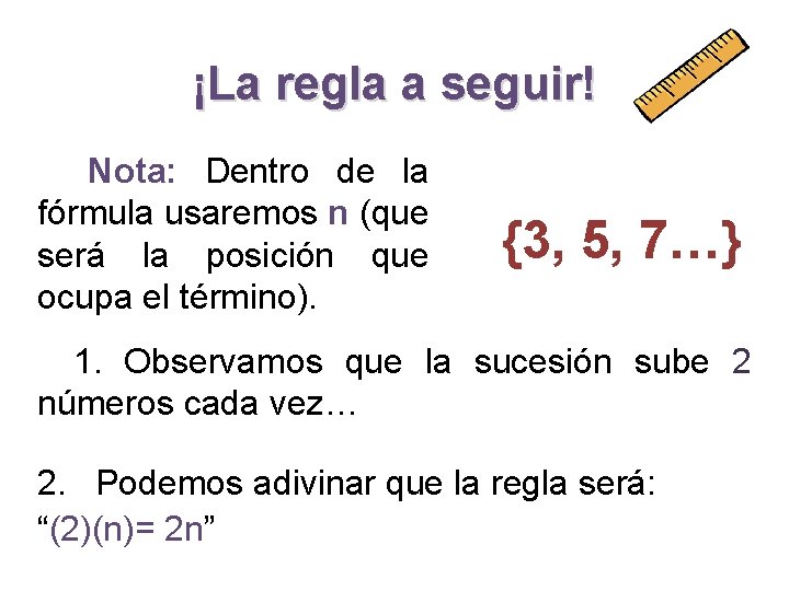 ¡La regla a seguir! Nota: Dentro de la fórmula usaremos n (que será la