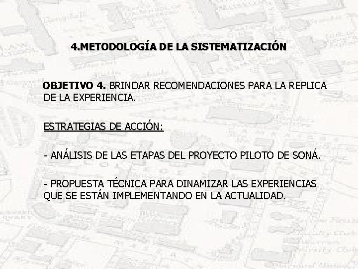 4. METODOLOGÍA DE LA SISTEMATIZACIÓN OBJETIVO 4. BRINDAR RECOMENDACIONES PARA LA REPLICA DE LA