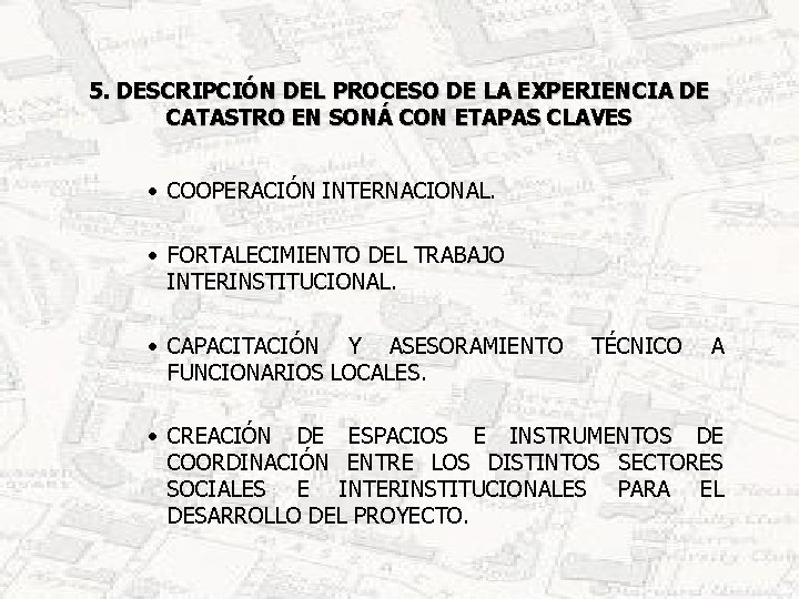 5. DESCRIPCIÓN DEL PROCESO DE LA EXPERIENCIA DE CATASTRO EN SONÁ CON ETAPAS CLAVES