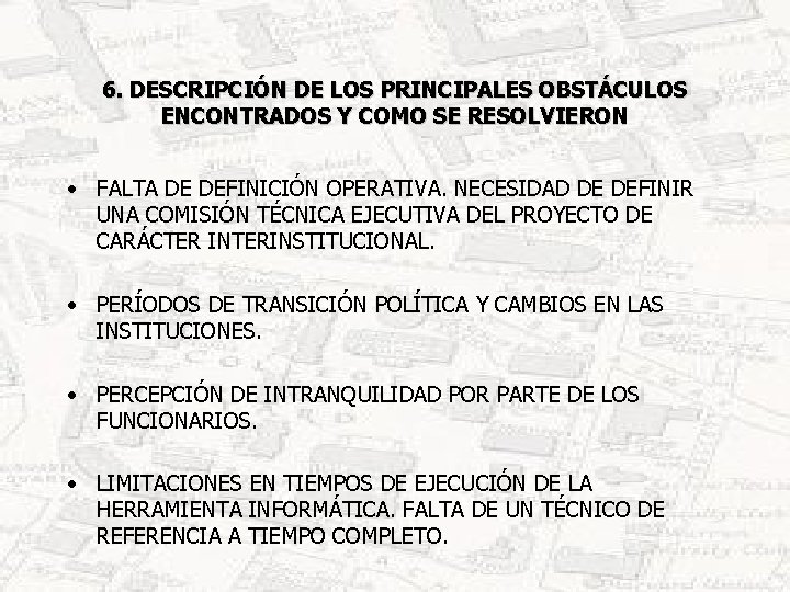 6. DESCRIPCIÓN DE LOS PRINCIPALES OBSTÁCULOS ENCONTRADOS Y COMO SE RESOLVIERON • FALTA DE