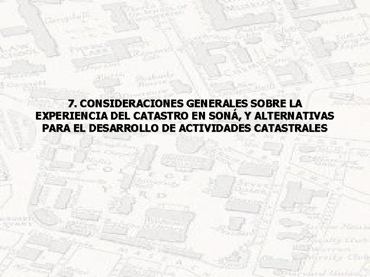 7. CONSIDERACIONES GENERALES SOBRE LA EXPERIENCIA DEL CATASTRO EN SONÁ, Y ALTERNATIVAS PARA EL