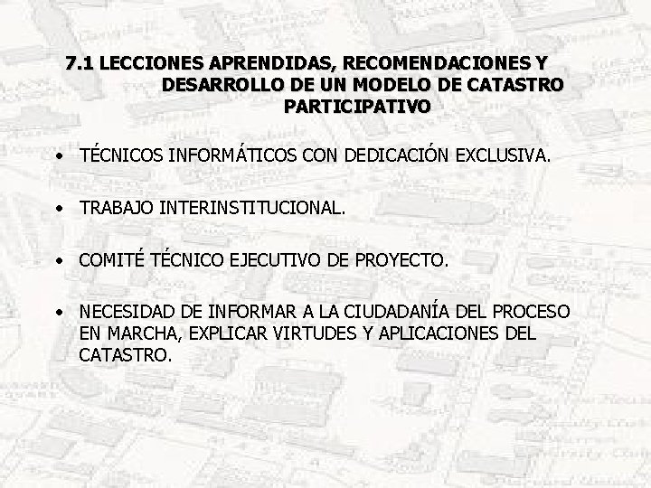 7. 1 LECCIONES APRENDIDAS, RECOMENDACIONES Y DESARROLLO DE UN MODELO DE CATASTRO PARTICIPATIVO •