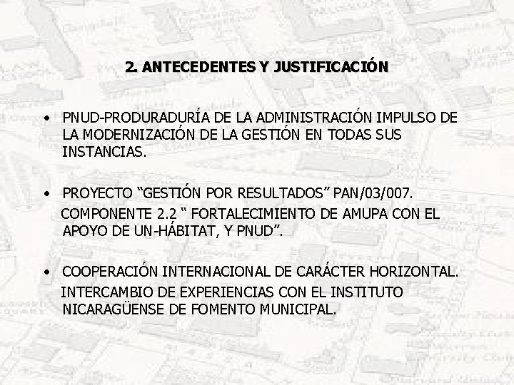 2. ANTECEDENTES Y JUSTIFICACIÓN • PNUD-PRODURADURÍA DE LA ADMINISTRACIÓN IMPULSO DE LA MODERNIZACIÓN DE