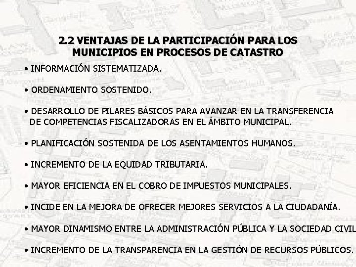 2. 2 VENTAJAS DE LA PARTICIPACIÓN PARA LOS MUNICIPIOS EN PROCESOS DE CATASTRO •