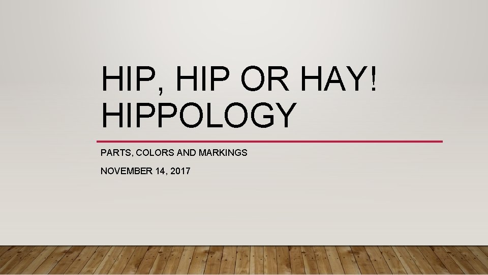 HIP, HIP OR HAY! HIPPOLOGY PARTS, COLORS AND MARKINGS NOVEMBER 14, 2017 