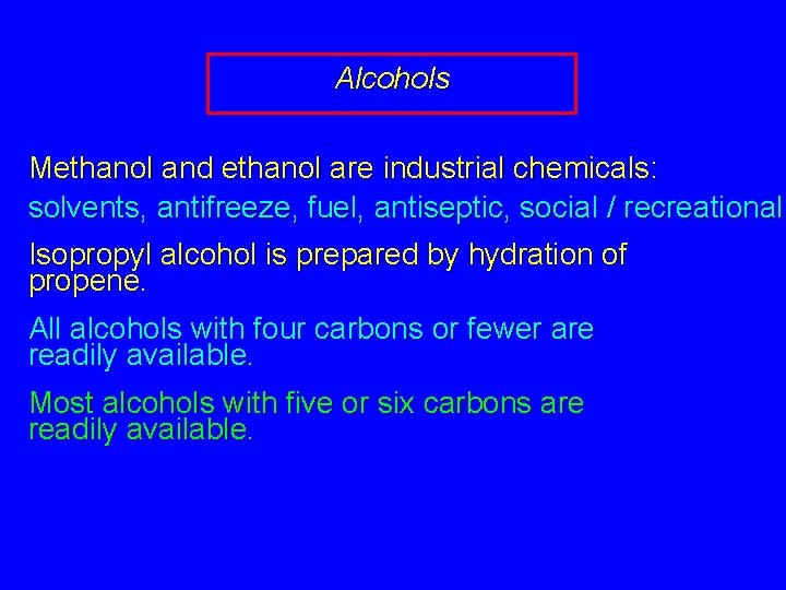 Alcohols Methanol and ethanol are industrial chemicals: solvents, antifreeze, fuel, antiseptic, social / recreational